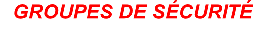 GROUPES DE SÉCURITÉ