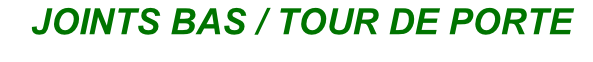 JOINTS BAS / TOUR DE PORTE