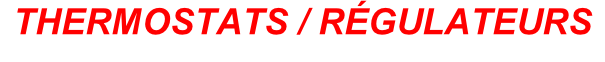 THERMOSTATS / RÉGULATEURS