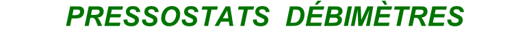 PRESSOSTATS  DÉBIMÈTRES